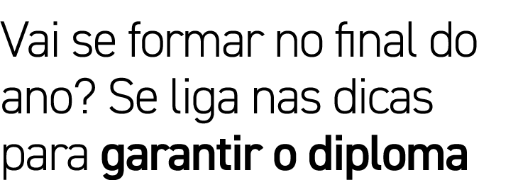 Vai se formar no final do ano  Se liga nas dicas para garantir o diploma