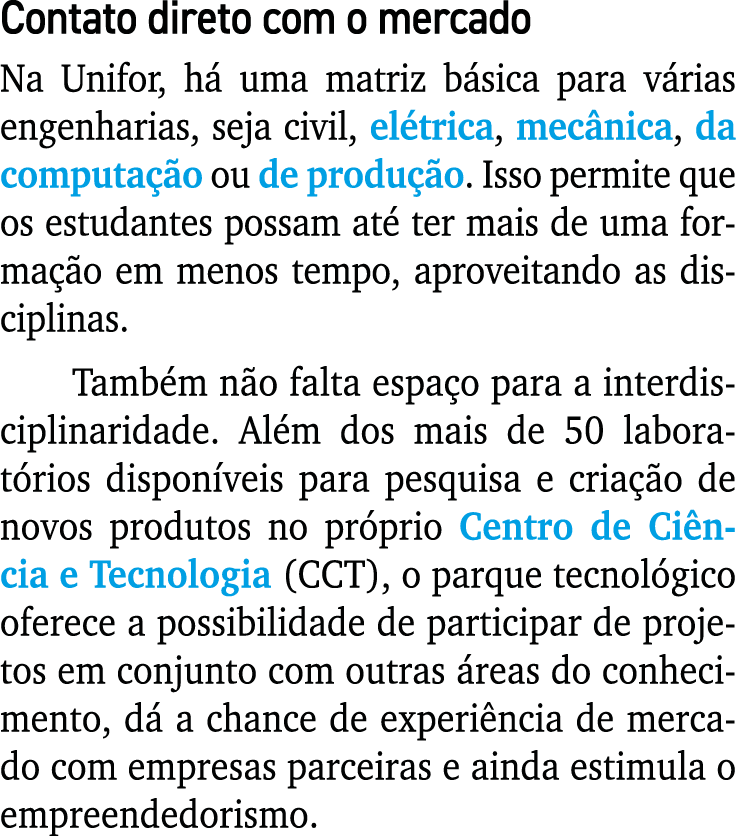 Contato direto com o mercado Na Unifor, há uma matriz básica para várias engenharias, seja civil, elétrica, mecânica,   