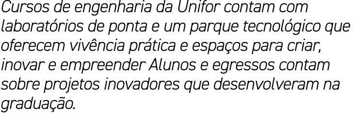 Cursos de engenharia da Unifor contam com laboratórios de ponta e um parque tecnológico que oferecem vivência prática   