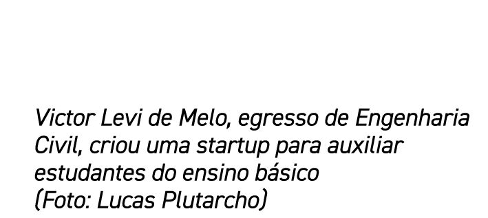 Victor Levi de Melo, egresso de Engenharia Civil, criou uma startup para auxiliar estudantes do ensino básico (Foto:    