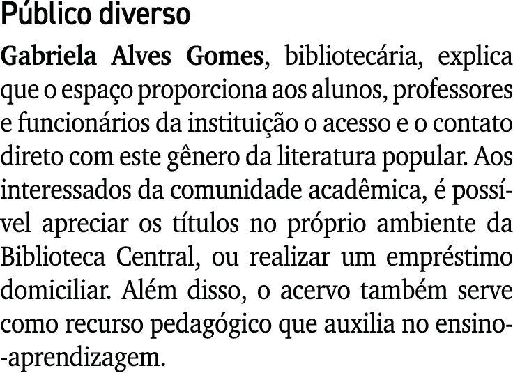 Público diverso Gabriela Alves Gomes, bibliotecária, explica que o espaço proporciona aos alunos, professores e funci   