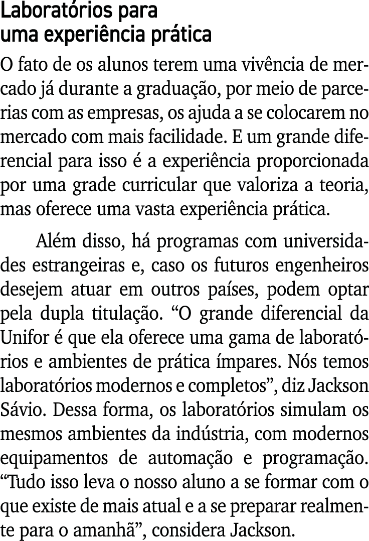 Laboratórios para uma experiência prática O fato de os alunos terem uma vivência de mercado já durante a graduação, p   