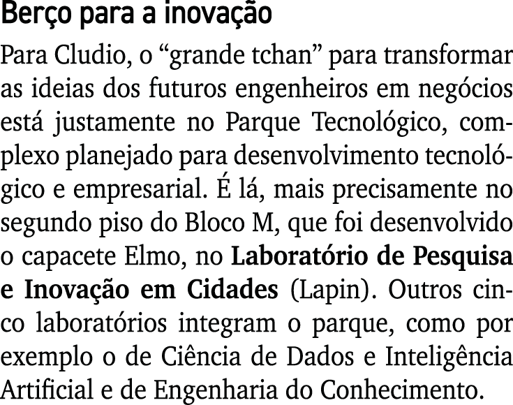 Berço para a inovação Para Cludio, o  grande tchan  para transformar as ideias dos futuros engenheiros em negócios es   