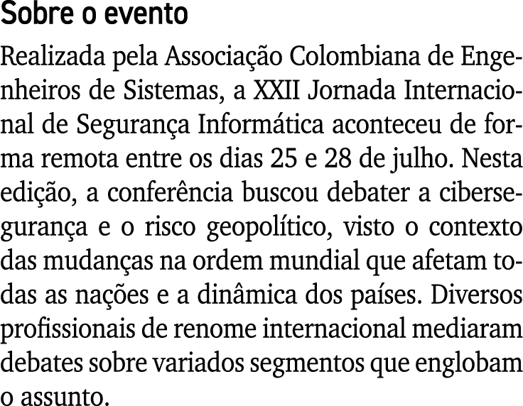 Sobre o evento Realizada pela Associação Colombiana de Engenheiros de Sistemas, a XXII Jornada Internacional de Segur   