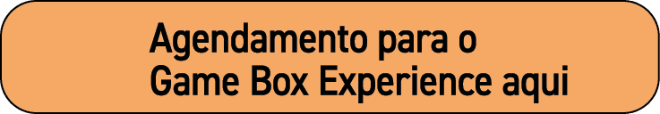   Agendamento para o   Game Box Experience aqui