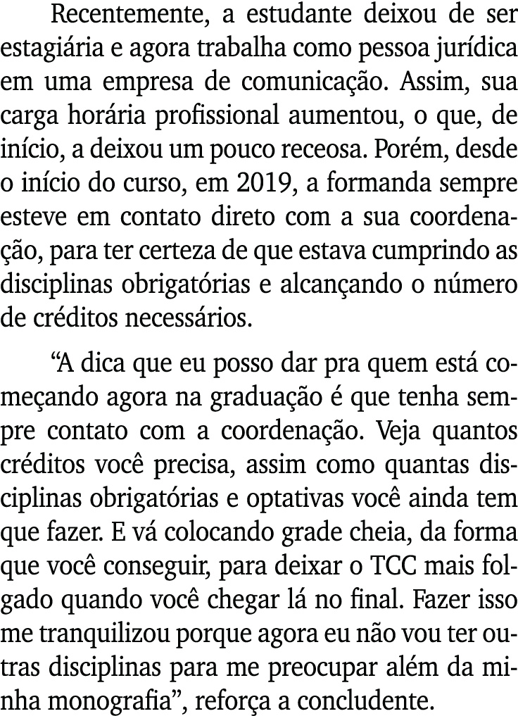Recentemente, a estudante deixou de ser estagiária e agora trabalha como pessoa jurídica em uma empresa de comunicaçã   