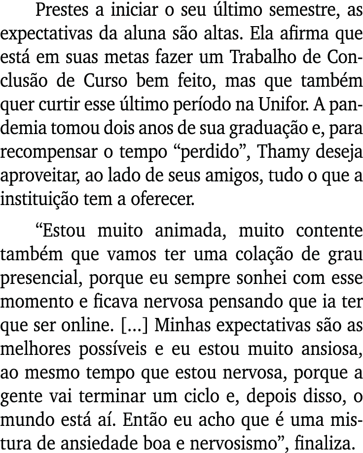 Prestes a iniciar o seu último semestre, as expectativas da aluna são altas  Ela afirma que está em suas metas fazer    