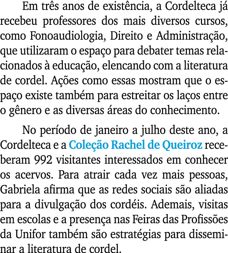 Em três anos de existência, a Cordelteca já recebeu professores dos mais diversos cursos, como Fonoaudiologia, Direit   