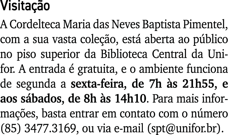 Visitação A Cordelteca Maria das Neves Baptista Pimentel, com a sua vasta coleção, está aberta ao público no piso sup   
