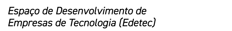 Espaço de Desenvolvimento de Empresas de Tecnologia (Edetec)