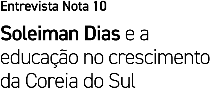 Entrevista Nota 10 Soleiman Dias e a educa o no crescimento da Coreia do Sul