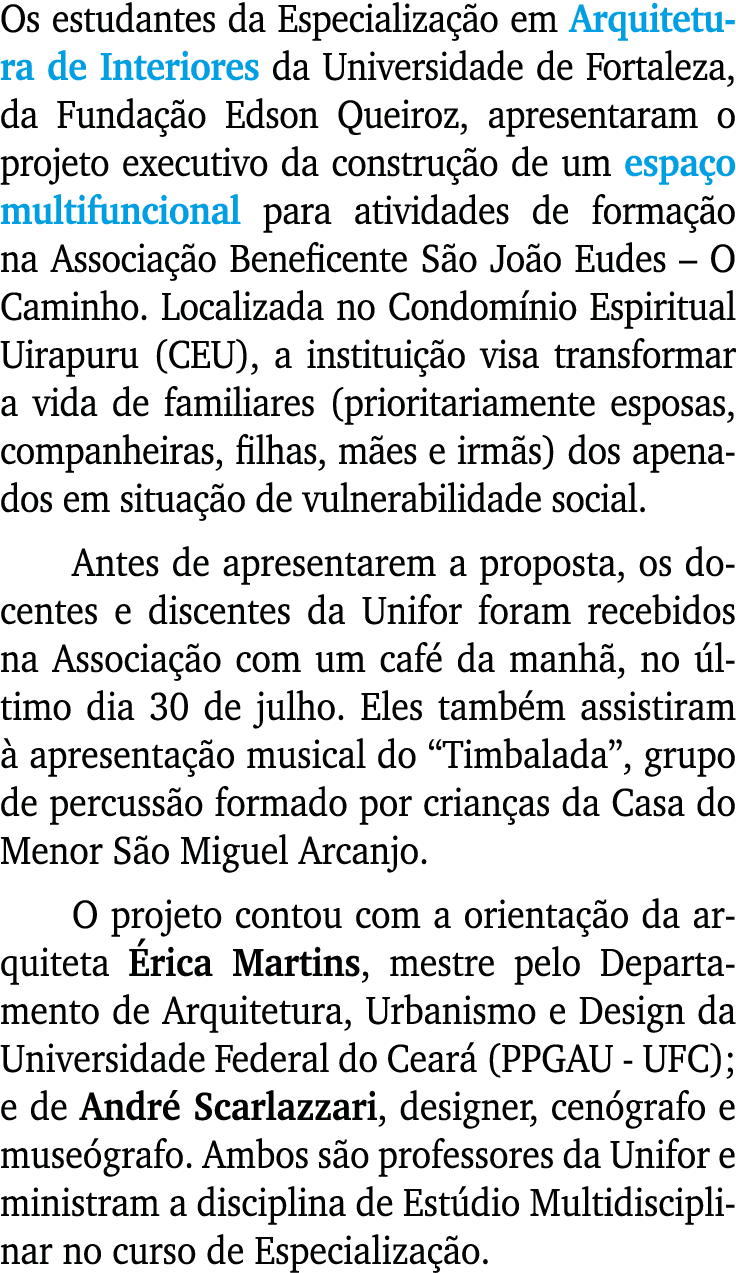 Os estudantes da Especializa o em Arquitetura de Interiores da Universidade de Fortaleza, da Funda  o Edson Queiroz,...
