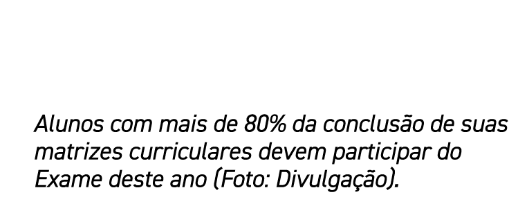 Alunos com mais de 80% da conclus o de suas matrizes curriculares devem participar do Exame deste ano (Foto: Divulga ...