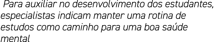 Para auxiliar no desenvolvimento dos estudantes, especialistas indicam manter uma rotina de estudos como caminho par...