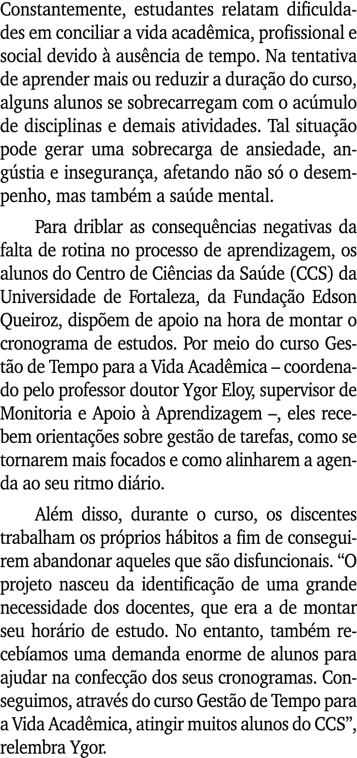 Constantemente, estudantes relatam dificuldades em conciliar a vida acad mica, profissional e social devido  aus nci...