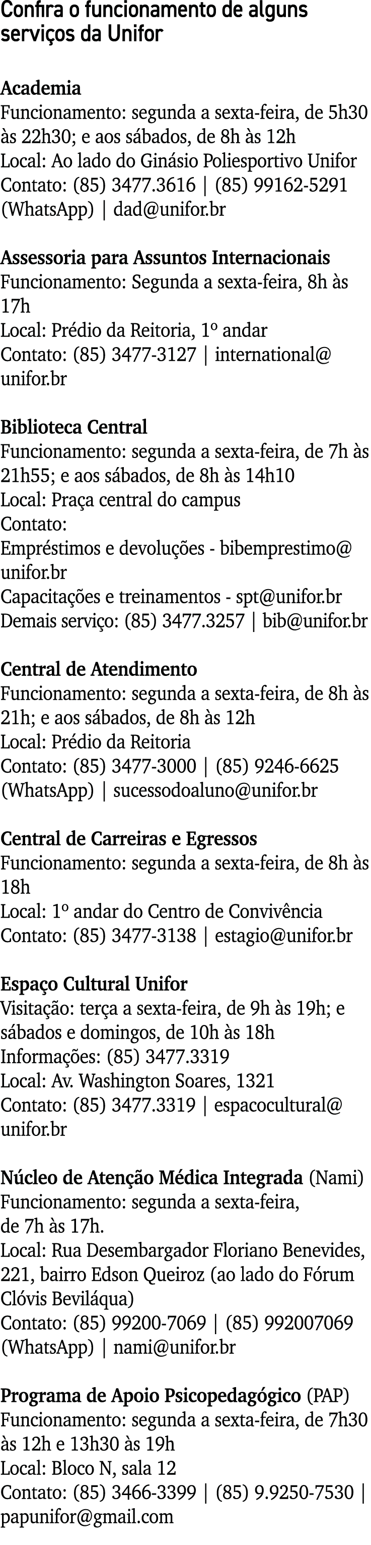 Confira o funcionamento de alguns servi os da Unifor Academia Funcionamento: segunda a sexta-feira, de 5h30 s 22h30;...
