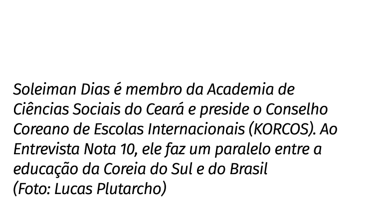 Soleiman Dias  membro da Academia de Ci ncias Sociais do Cear  e preside o Conselho Coreano de Escolas Internacionai...