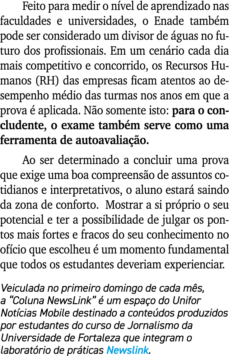 Feito para medir o n vel de aprendizado nas faculdades e universidades, o Enade tamb m pode ser considerado um diviso...