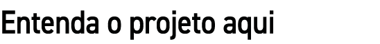 Entenda o projeto aqui
