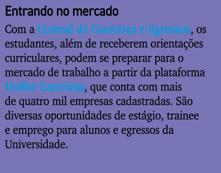 Entrando no mercado Com a Central de Carreiras e Egressos, os estudantes, al m de receberem orienta es curriculares,...