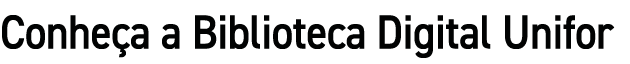 Conhe a a Biblioteca Digital Unifor