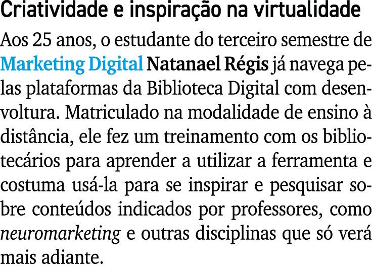 Criatividade e inspira o na virtualidade Aos 25 anos, o estudante do terceiro semestre de Marketing Digital Natanael...