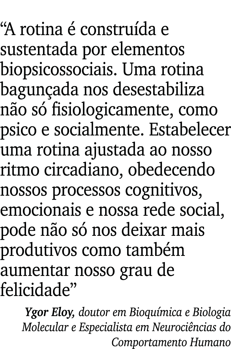“A rotina  constru da e sustentada por elementos biopsicossociais. Uma rotina bagun ada nos desestabiliza n o s  fis...