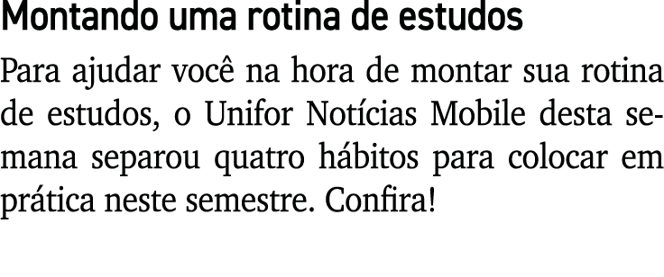 Montando uma rotina de estudos Para ajudar voc na hora de montar sua rotina de estudos, o Unifor Not cias Mobile des...