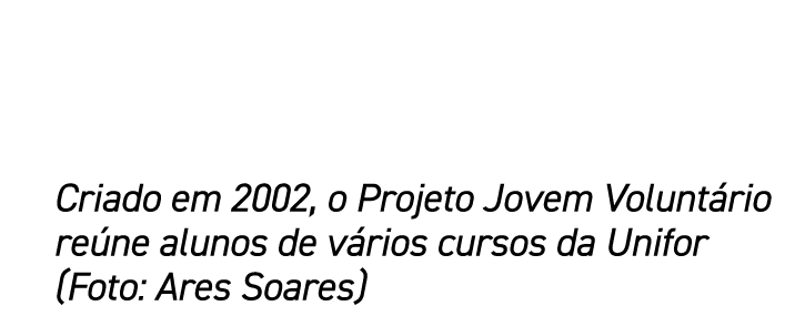 Criado em 2002, o Projeto Jovem Volunt rio re ne alunos de v rios cursos da Unifor (Foto: Ares Soares)