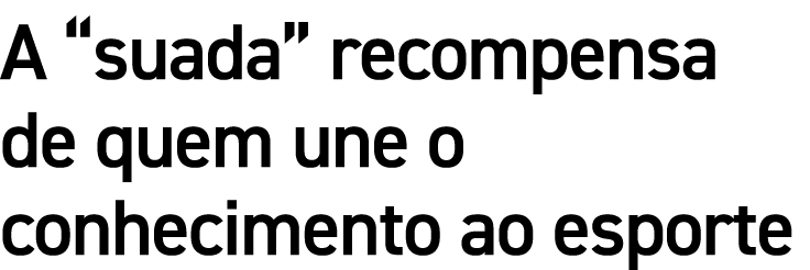 A “suada” recompensa de quem une o conhecimento ao esporte
