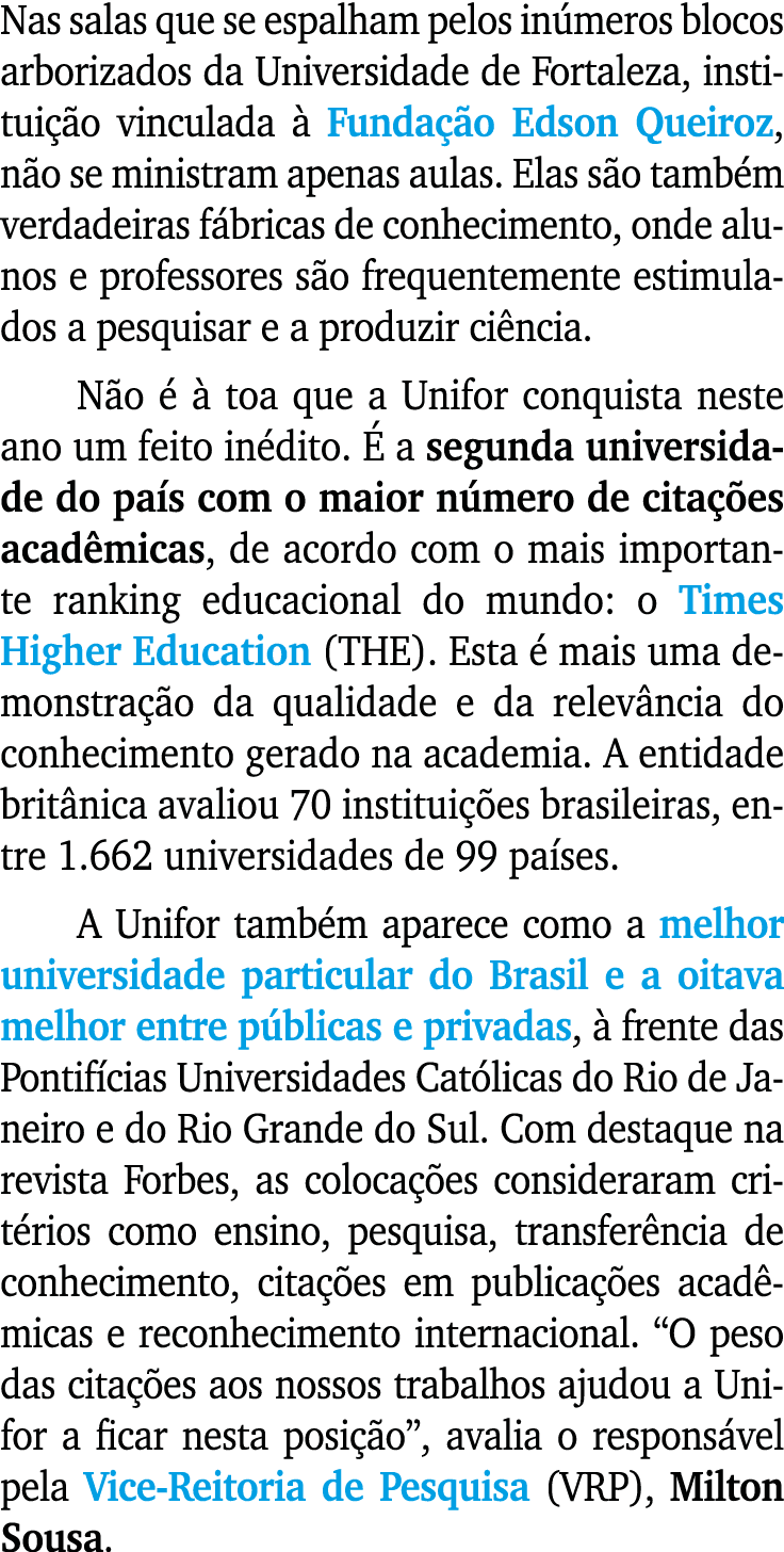 Nas salas que se espalham pelos in meros blocos arborizados da Universidade de Fortaleza, institui o vinculada   Fun...