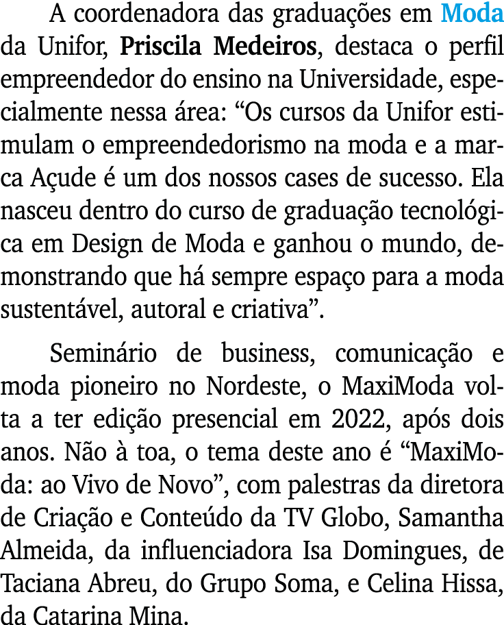 A coordenadora das gradua es em Moda da Unifor, Priscila Medeiros, destaca o perfil empreendedor do ensino na Univer...