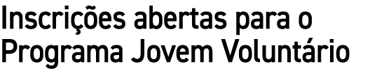 Inscri es abertas para o Programa Jovem Volunt rio