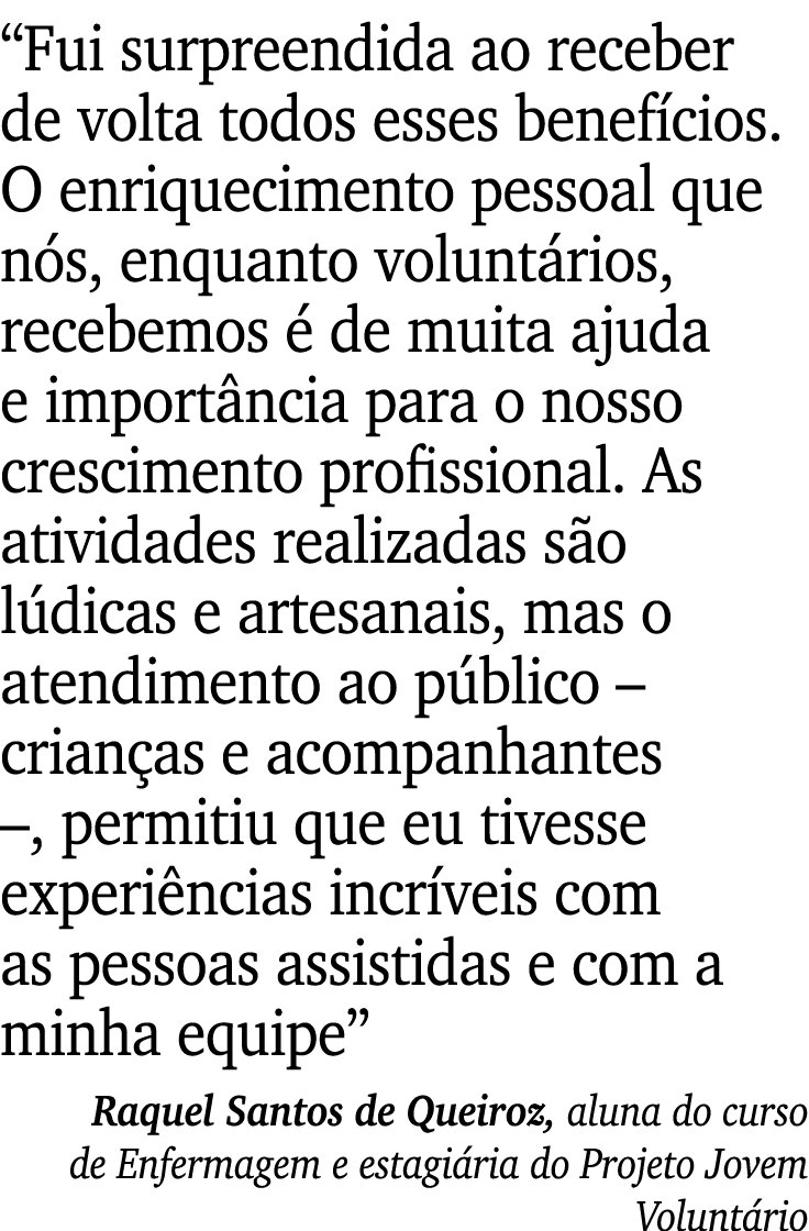 “Fui surpreendida ao receber de volta todos esses benef cios. O enriquecimento pessoal que n s, enquanto volunt rios,...