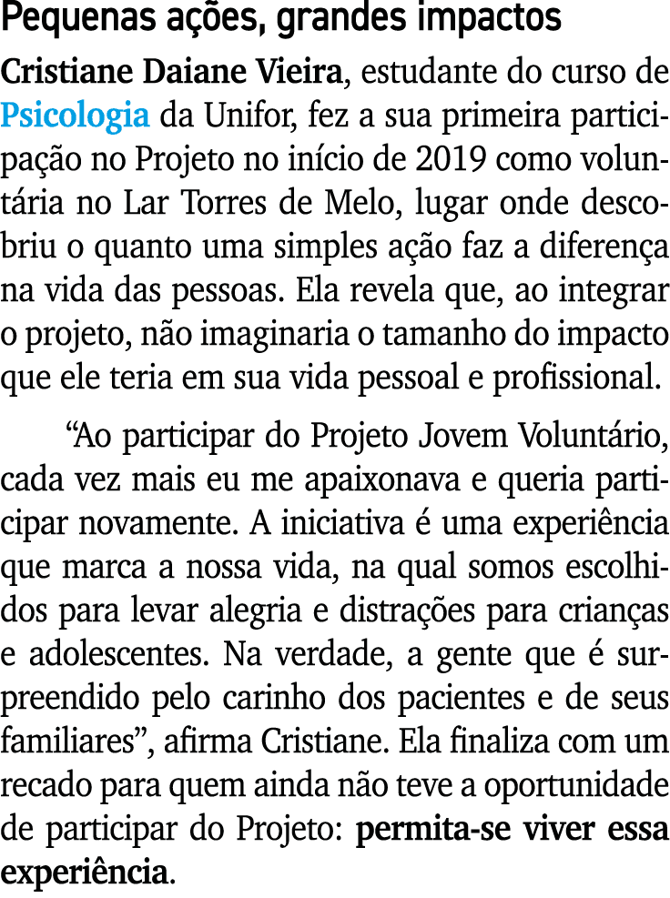 Pequenas a es, grandes impactos Cristiane Daiane Vieira, estudante do curso de Psicologia da Unifor, fez a sua prime...