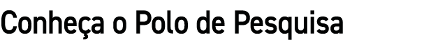 Conhe a o Polo de Pesquisa