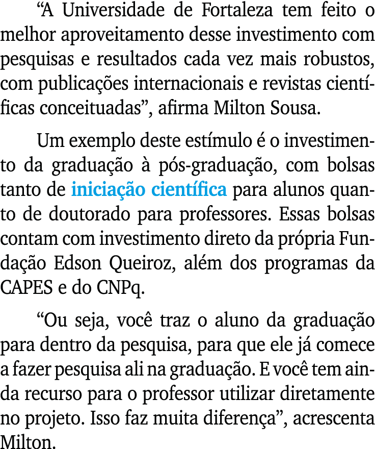 “A Universidade de Fortaleza tem feito o melhor aproveitamento desse investimento com pesquisas e resultados cada vez...