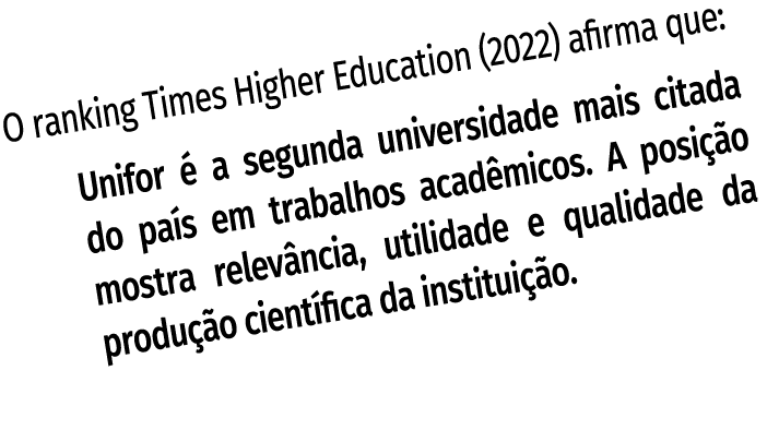 O ranking Times Higher Education (2022) afirma que: Unifor  a segunda universidade mais citada do pa s em trabalhos ...