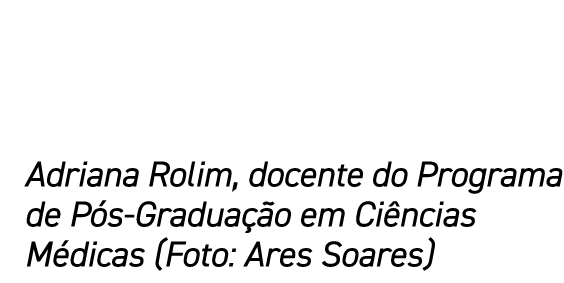 Adriana Rolim, docente do Programa de P s-Gradua o em Ci ncias M dicas (Foto: Ares Soares)
