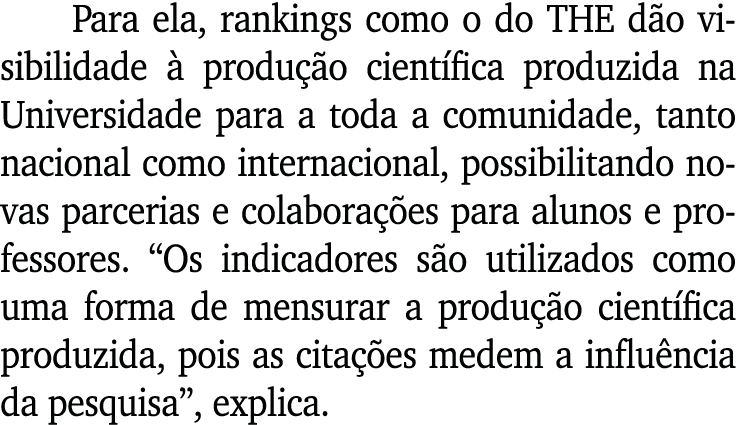 Para ela, rankings como o do THE d o visibilidade  produ  o cient fica produzida na Universidade para a toda a comun...