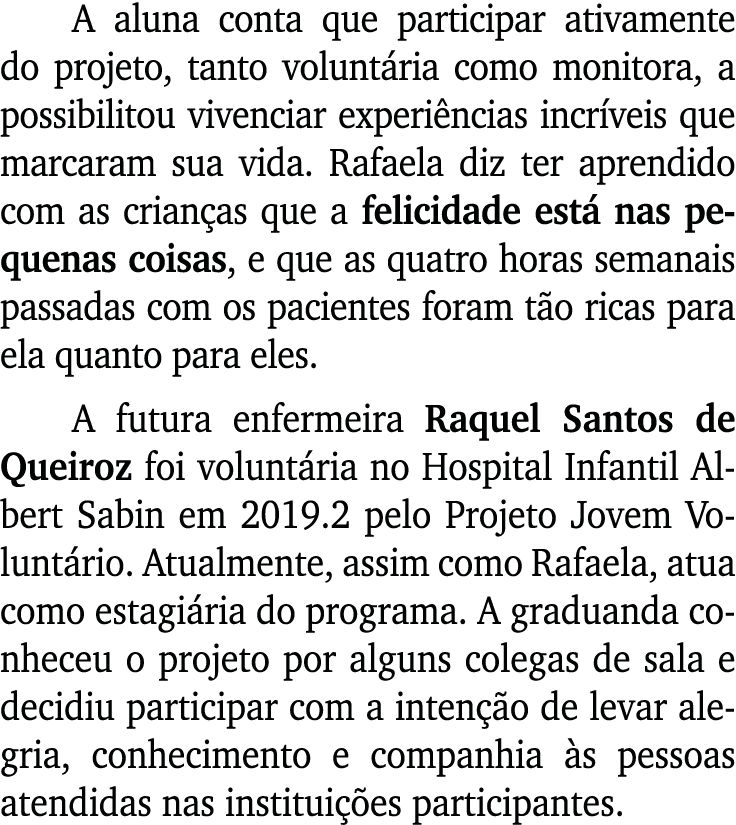 A aluna conta que participar ativamente do projeto, tanto volunt ria como monitora, a possibilitou vivenciar experi n...