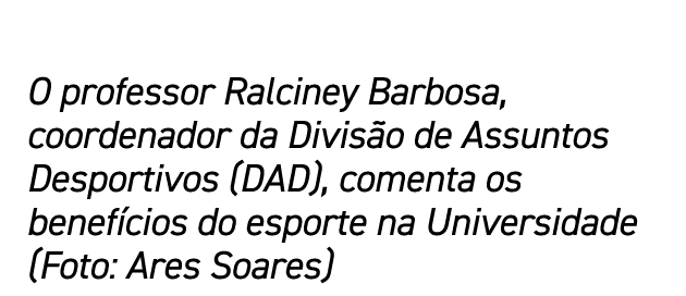 O professor Ralciney Barbosa, coordenador da Divis o de Assuntos Desportivos (DAD), comenta os benef cios do esporte ...