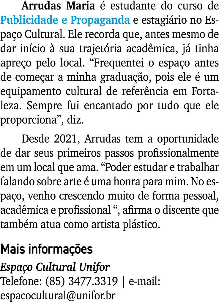 Arrudas Maria  estudante do curso de Publicidade e Propaganda e estagi rio no Espa o Cultural. Ele recorda que, ante...