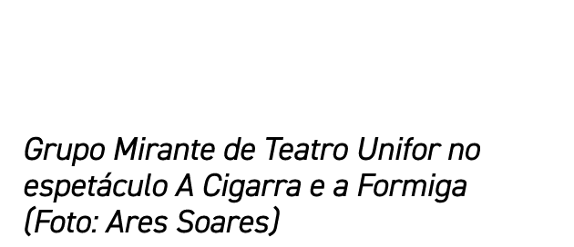 Grupo Mirante de Teatro Unifor no espet culo A Cigarra e a Formiga (Foto: Ares Soares)