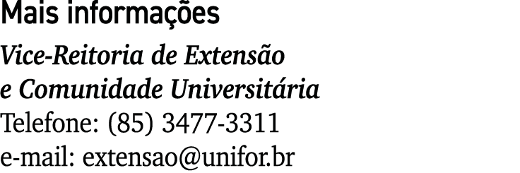 Mais informa es Vice-Reitoria de Extens o e Comunidade Universit ria Telefone: (85) 3477-3311 e-mail: extensao@unifo...