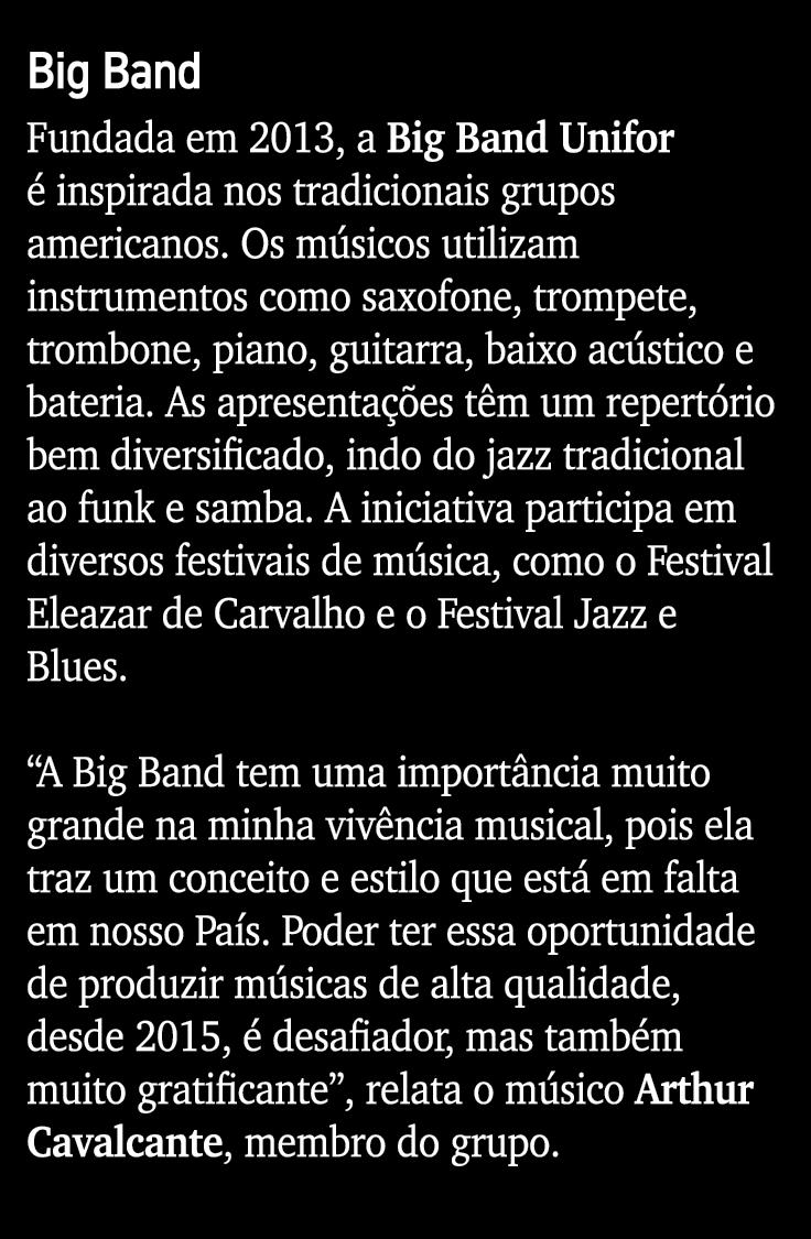 Big Band Fundada em 2013, a Big Band Unifor  inspirada nos tradicionais grupos americanos. Os m sicos utilizam instr...