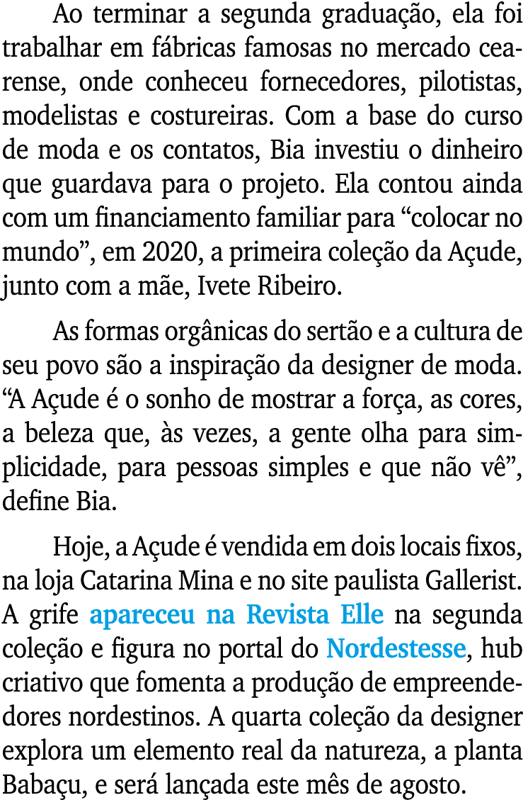 Ao terminar a segunda gradua o, ela foi trabalhar em f bricas famosas no mercado cearense, onde conheceu fornecedore...