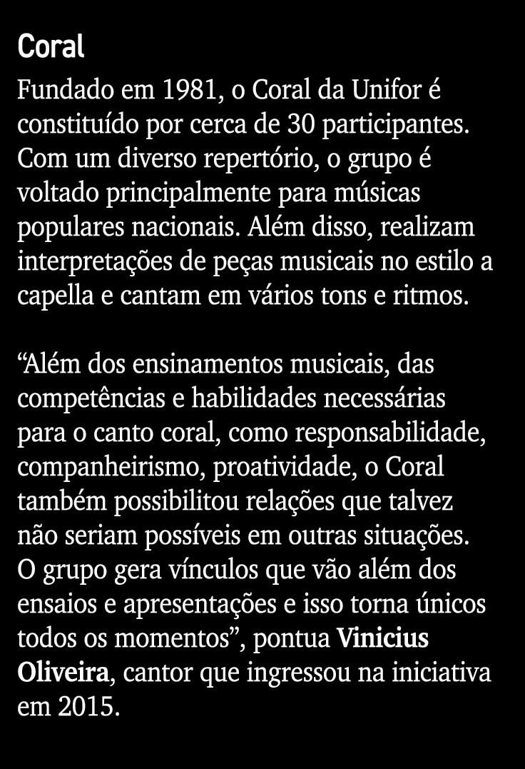 Coral Fundado em 1981, o Coral da Unifor  constitu do por cerca de 30 participantes. Com um diverso repert rio, o gr...