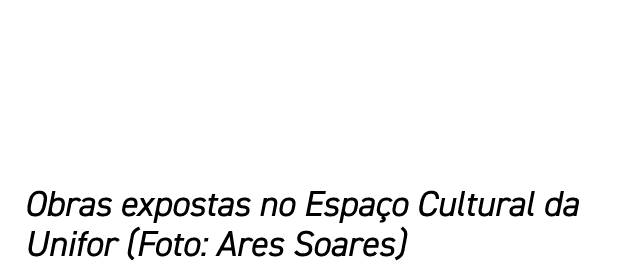 Obras expostas no Espa o Cultural da Unifor (Foto: Ares Soares)
