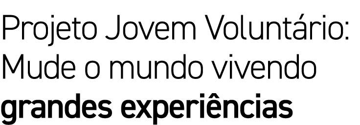 Projeto Jovem Volunt rio: Mude o mundo vivendo grandes experi ncias